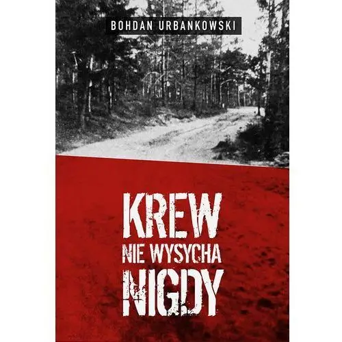 Bohdan urbankowski Krew nie wysycha nigdy