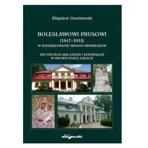 Bolesławowi Prusowi (1847-1912) Grochowski Zbigniew