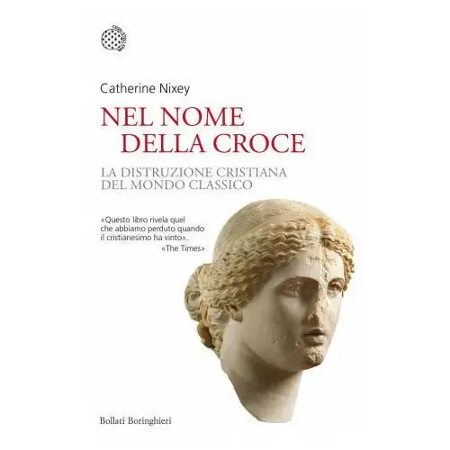 Nel nome della croce. la distruzione cristiana del mondo classico Bollati boringhieri