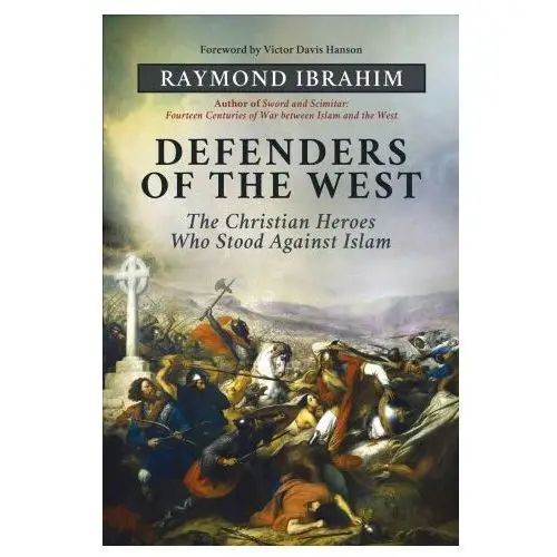 Defenders of the West: The Christian Heroes Who Stood Against Islam