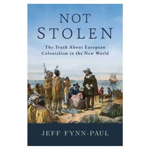 Bombardier books Not stolen: the truth about european colonialism in the new world