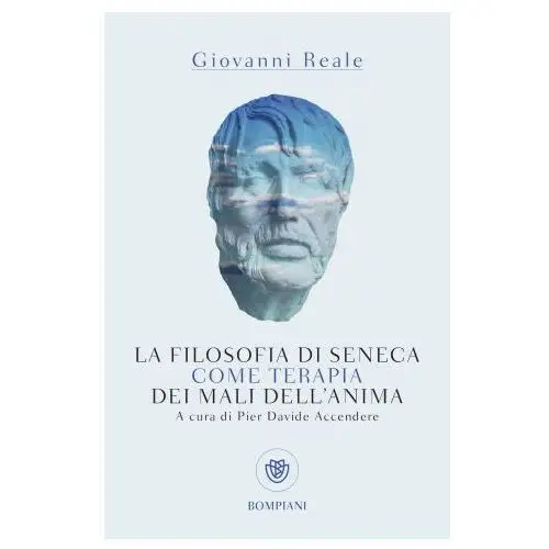 Filosofia di seneca come terapia dei mali dell'anima Bompiani