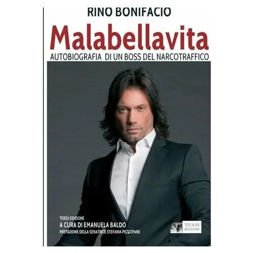 Malabellavita - autobiografia di un boss del narcotraffico Bonifacio, Rino