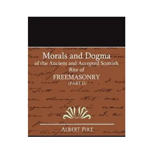 Morals and dogma of the ancient and accepted scottish rite of freemasonry (part ii) Book jungle