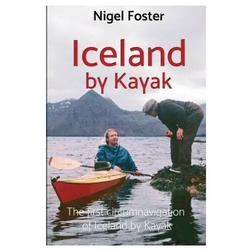 Iceland by Kayak: The First Circumnavigation of Iceland by Kayak