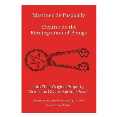 Bookbaby Martinez de pasqually - treatise on the reintegration of beings into their original property, virtue and divine, spiritual power