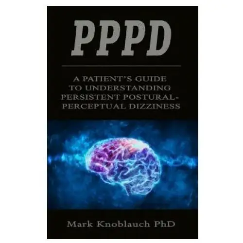 Bookbaby Pppd: a patient's guide to understanding persistent postural-perceptual dizziness