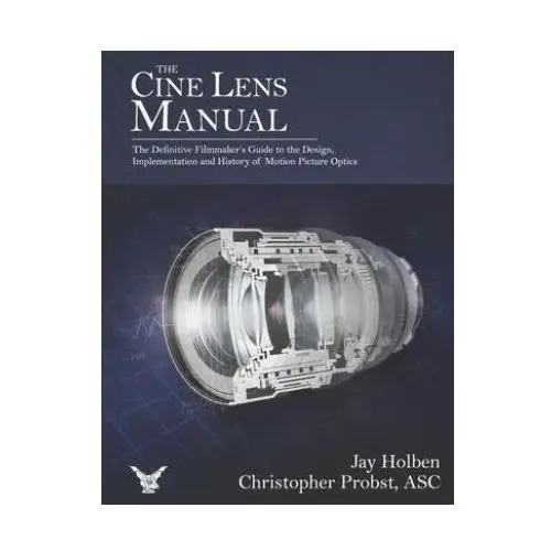 The cine lens manual: the definitive filmmaker's guide to cinema lenses Bookbaby