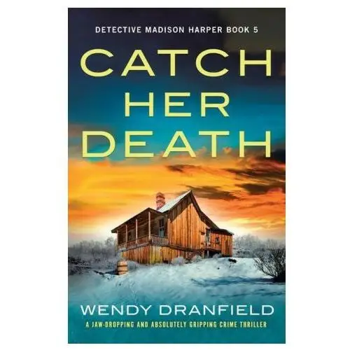 Catch Her Death: A jaw-dropping and absolutely gripping crime thriller