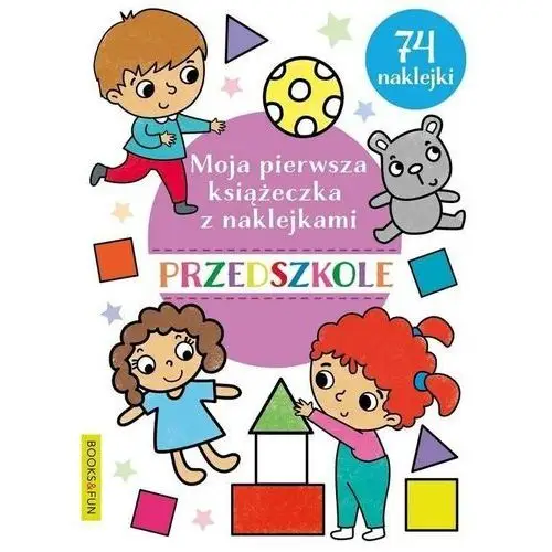 Moja pierwsza książeczka z naklejkami. przedszkole Books and fun