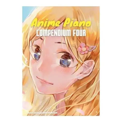 Anime piano, compendium four: easy anime piano sheet music book for beginners and advanced Books on demand