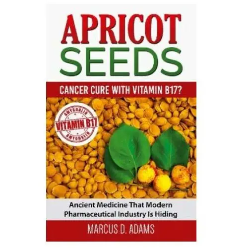 Apricot Seeds - Cancer Cure with Vitamin B17?