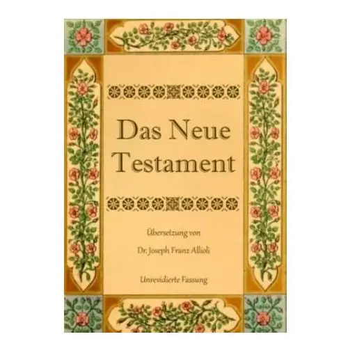 Das neue testament. aus der vulgata mit bezug auf den grundtext neu übersetzt, von dr. joseph franz allioli. Books on demand