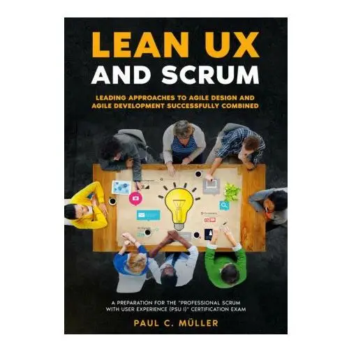 Lean UX and Scrum - Leading Approaches to Agile Design and Agile Development Successfully Combined