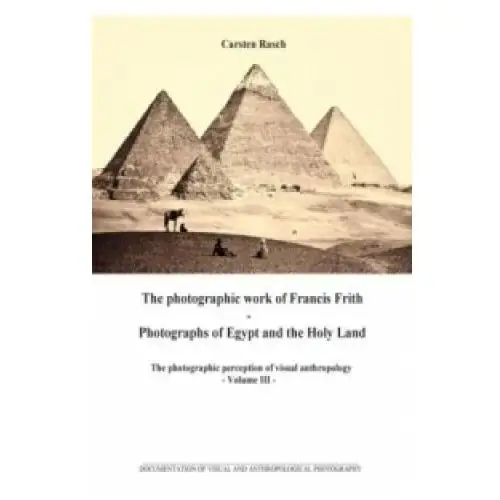 The photographic work of Francis Frith - Photographs of Egypt and the Holy Land