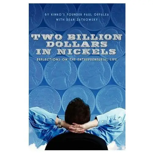 Two billion dollars in nickels: reflections on the entrepreneurial life Booksurge publishing