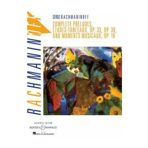 Complete Preludes, Etudes Tableaux, Op. 33, Op. 39, And Moments Musicaux, Op. 16