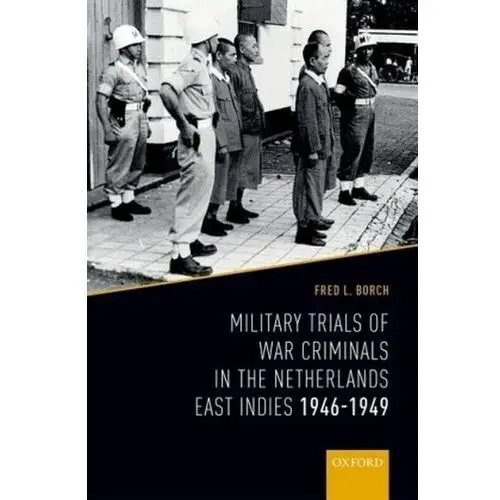 Borch, fred l. Military trials of war criminals in the netherlands east indies 1946-1949