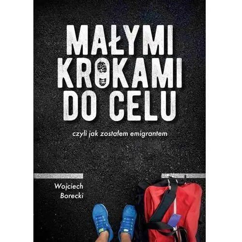 Małymi krokami do celu czyli jak zostałem emigrantem, AZ#AF5A5E03EB/DL-ebwm/epub