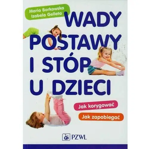 Borkowska maria, gelleta izabela Wady postawy i stóp u dzieci