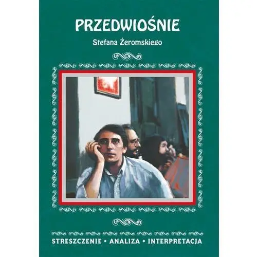 Przedwiośnie Stefana Żeromskiego. Streszczenie, analiza, interpretacja - Anna Borowska