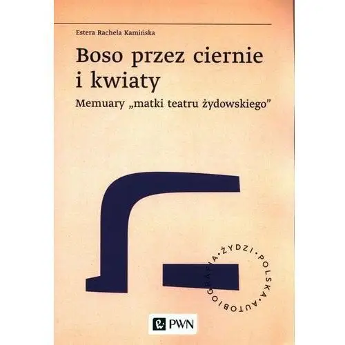 Boso przez ciernie i kwiaty. Memuary 'matki teatru żydowskiego'