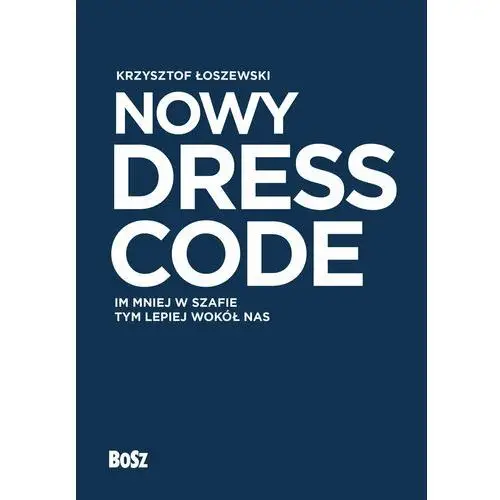 Nowy dress code. im mniej w szafie tym lepiej wokół nas Bosz