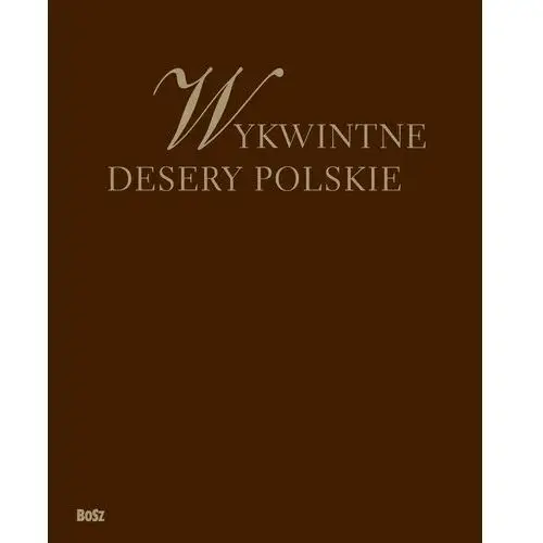 Bosz Wykwintne desery polskie