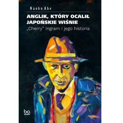 Anglik, który ocalił japońskie wiśnie.. "Cherry" Ingram i jego historia - Abe Naoko - książka