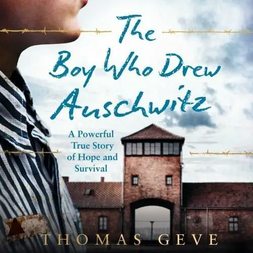 Boy Who Drew Auschwitz. A Powerful True Story of Hope and Survival