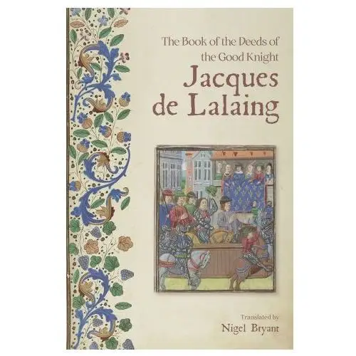 The book of the deeds of the good knight jacques de lalaing Boydell and brewer