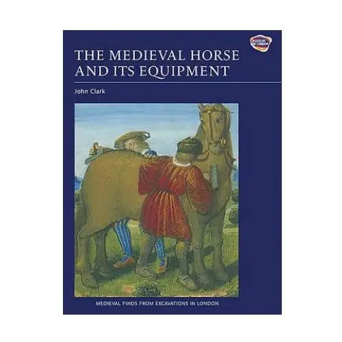 Medieval horse and its equipment, c.1150-1450 Boydell & brewer ltd