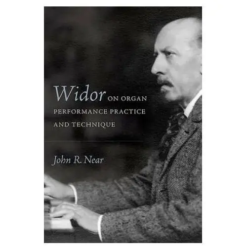 Widor on organ performance practice and technique Boydell & brewer ltd