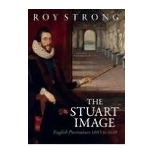 The Stuart Image: English Portraiture 1603 to 1649