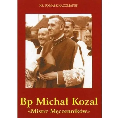 Bp Michał Kozal. Mistrz Męczenników