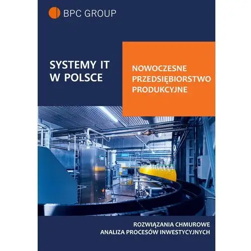 Bpc group poland sp. zo.o. Systemy it w polsce. nowoczesne przedsiębiorstwo produkcyjne - bpc group poland, bpc group poland (epub)