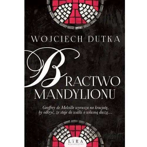 Bractwo mandylionu - wojciech dutka Lira publishing sp. z o.o