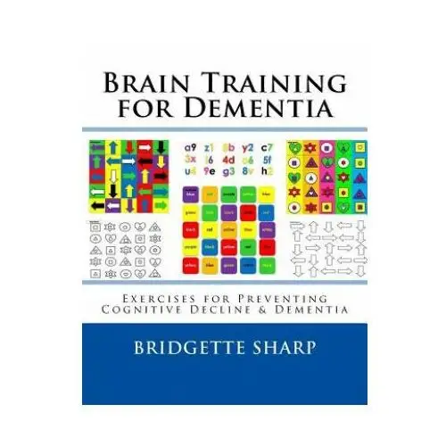 Brain training for dementia: exercises for preventing cognitive decline & dementia Createspace independent publishing platform