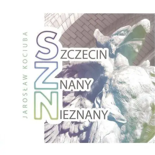 Szczecin znany nieznany - Jarosław Kociuba