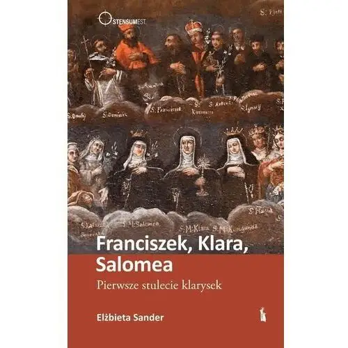 Franciszek, Klara, Salomea. Pierwsze stulecie