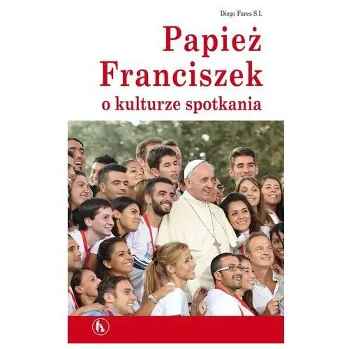 Bratni zew Papież franciszek o kulturze spotkania