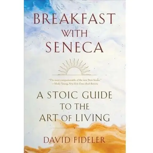 Breakfast with Seneca: A Stoic Guide to the Art of Living