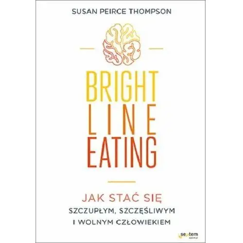 Bright Line Eating. Jak stać się szczupłym, szczęśliwym i wolnym człowiekiem