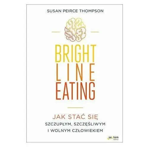 Bright Line Eating. Jak stać się szczupłym, szczęśliwym i wolnym człowiekiem