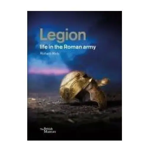 Legion: life in the roman army British museum press