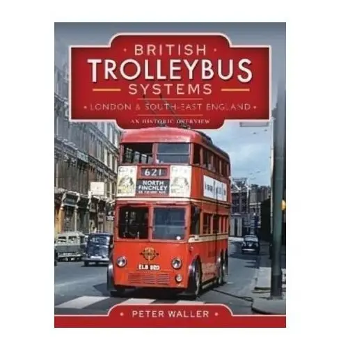 British Trolleybus Systems - London and South-East England Waller, Peter