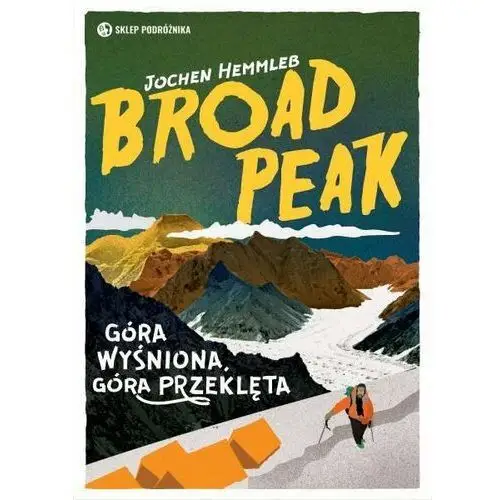 Broad Peak. Góra wyśniona, góra przeklęta