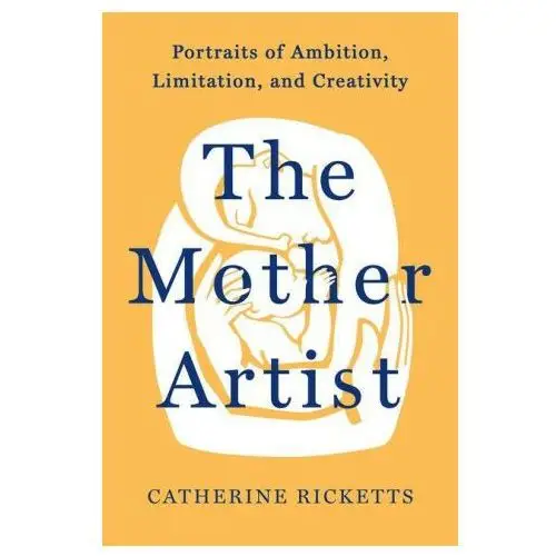 Broadleaf books The mother artist: portraits of ambition, limitation, and creativity