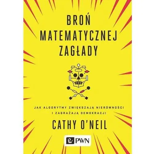 Broń matematycznej zagłady. Jak algorytmy zwiększają nierówności i zagrażają demokracji