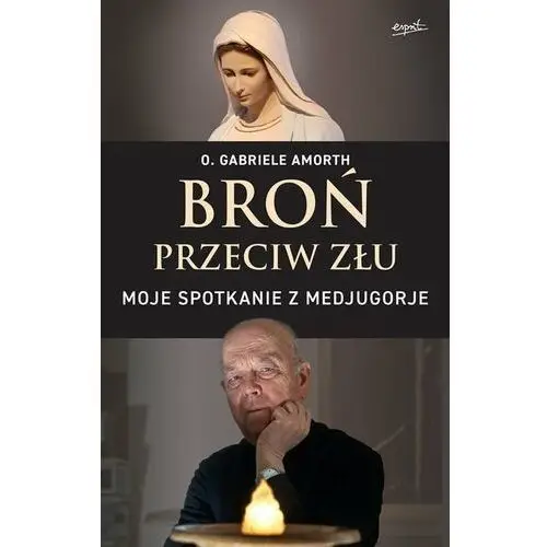 Broń przeciw złu. Moje spotkanie z Medjugorje